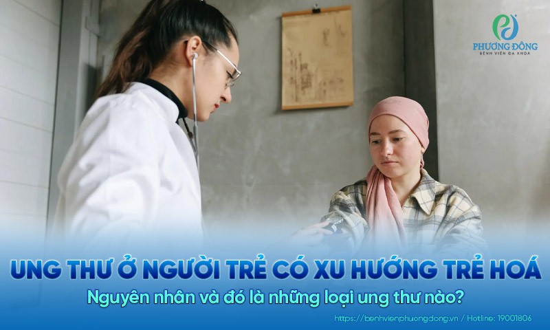 Tại sao người trẻ ngày càng mắc ung thư nhiều hơn? 9 loại bệnh cần biết ngay 