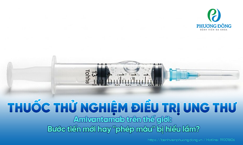 Thuốc thử nghiệm điều trị ung thư Amivantamab trên thế giới: Bước tiến mới hay 