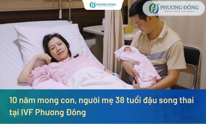 10 năm mong con, người mẹ 38 tuổi đậu song thai tại IVF Phương Đông
