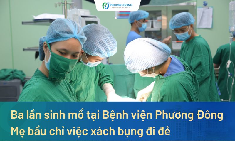 Ba lần sinh mổ tại Bệnh viện Phương Đông: Mẹ bầu chỉ việc xách bụng đi đẻ