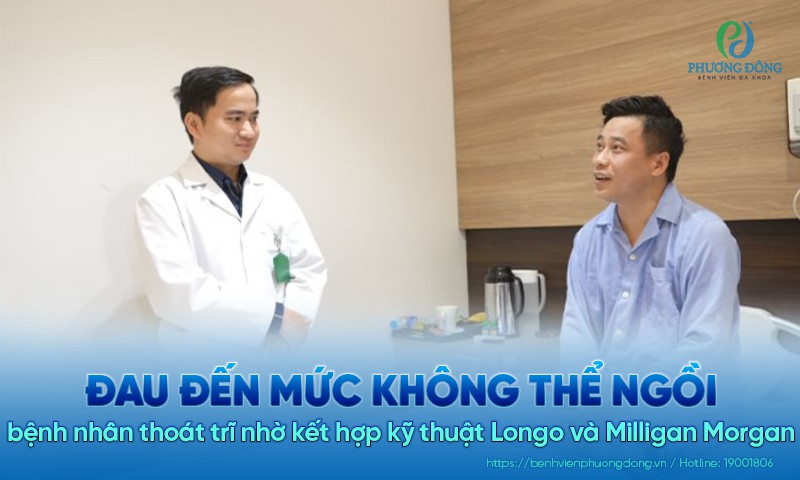 Đau đến mức không thể ngồi, bệnh nhân thoát trĩ nhờ kết hợp kỹ thuật Longo và Milligan Morgan