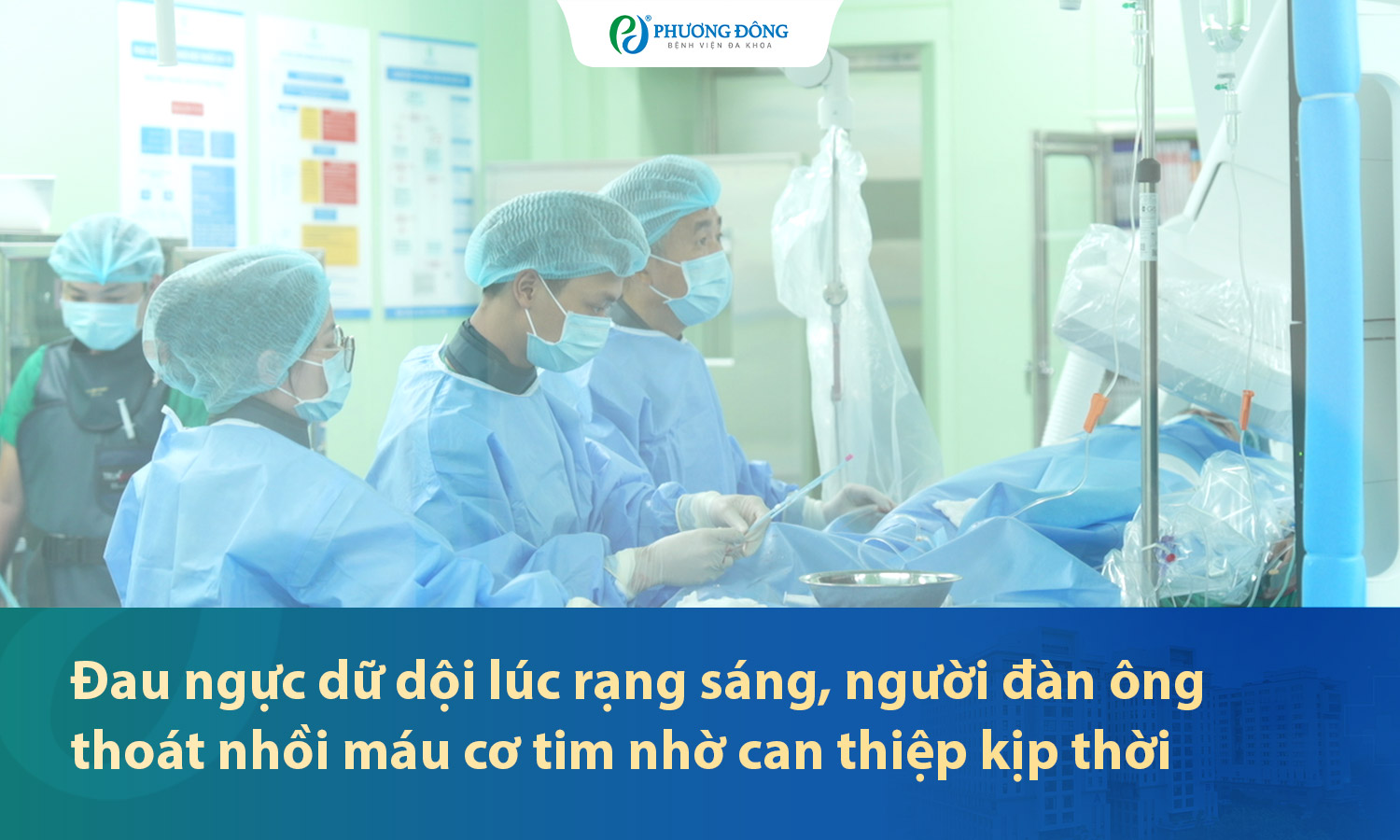 Đau ngực dữ dội lúc rạng sáng, người đàn ông thoát nhồi máu cơ tim nhờ can thiệp kịp thời