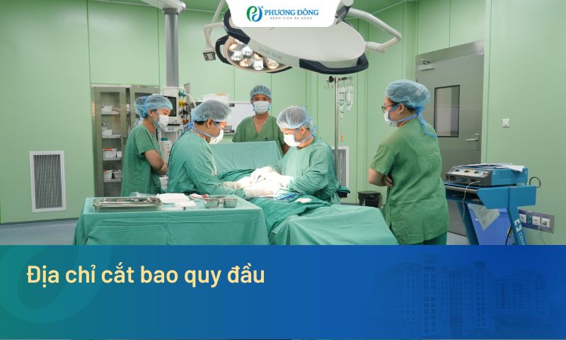 Địa chỉ cắt bao quy đầu uy tín: Tiêu chí lựa chọn và gợi ý tại Hà Nội