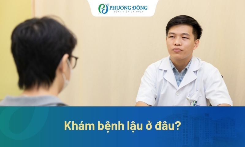Khám bệnh lậu ở đâu? Quy trình và chi phí thăm khám