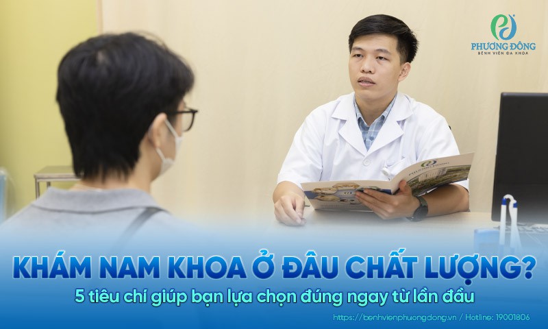 Khám nam khoa ở đâu chất lượng, đáng tin? 5 tiêu chí giúp bạn lựa chọn đúng ngay từ lần đầu 