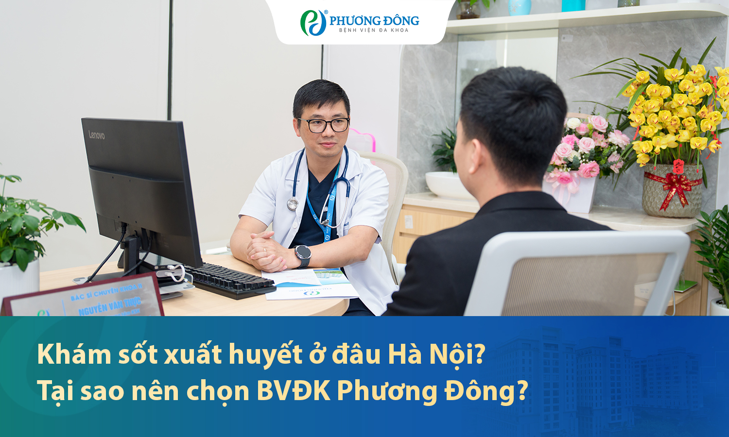 Khám sốt xuất huyết ở đâu Hà Nội? Tại sao nên chọn BVĐK Phương Đông?