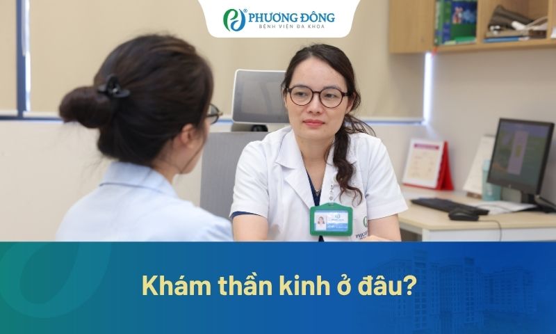 Khám thần kinh ở đâu Hà Nội? Tại sao nên chọn Bệnh viện Đa khoa Phương Đông?