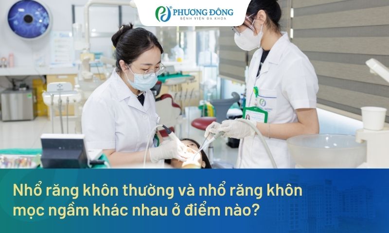 Nhổ răng khôn thường và nhổ răng khôn mọc ngầm khác nhau ở điểm nào?