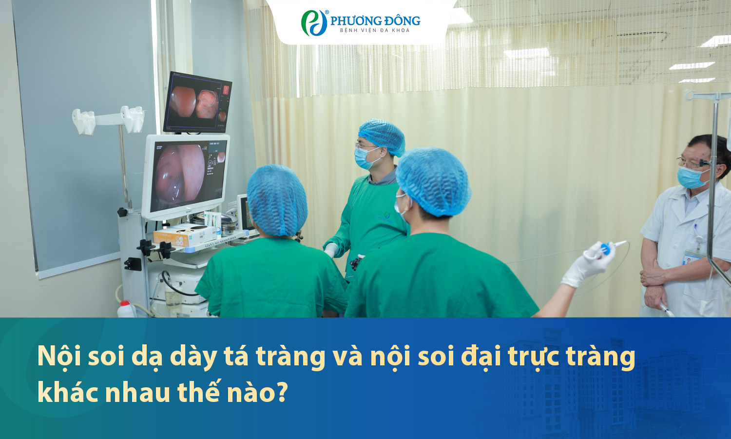 Nội soi dạ dày tá tràng và nội soi đại trực tràng khác nhau thế nào?