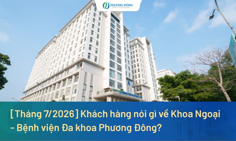 [Tháng 7/2026] Khách hàng nói gì về Khoa Ngoại - Bệnh viện Đa khoa Phương Đông?