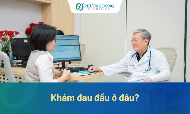 Khám đau đầu ở đâu Hà Nội? Gợi ý địa chỉ uy tín, bác sĩ giàu kinh nghiệm