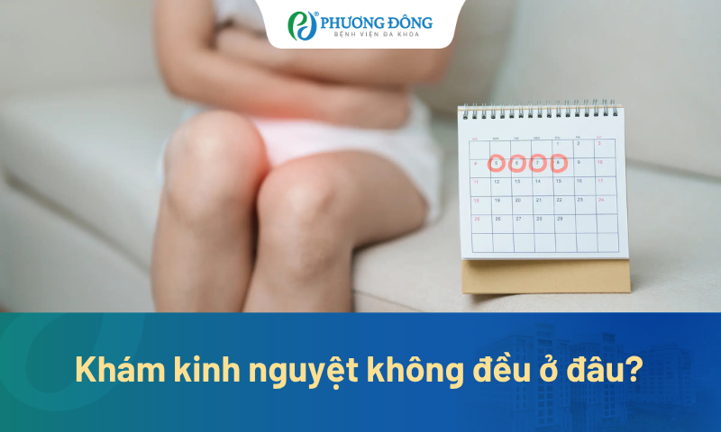 Khám kinh nguyệt không đều ở đâu? Đâu là bệnh viện khám phụ khoa uy tín ở Hà Nội?