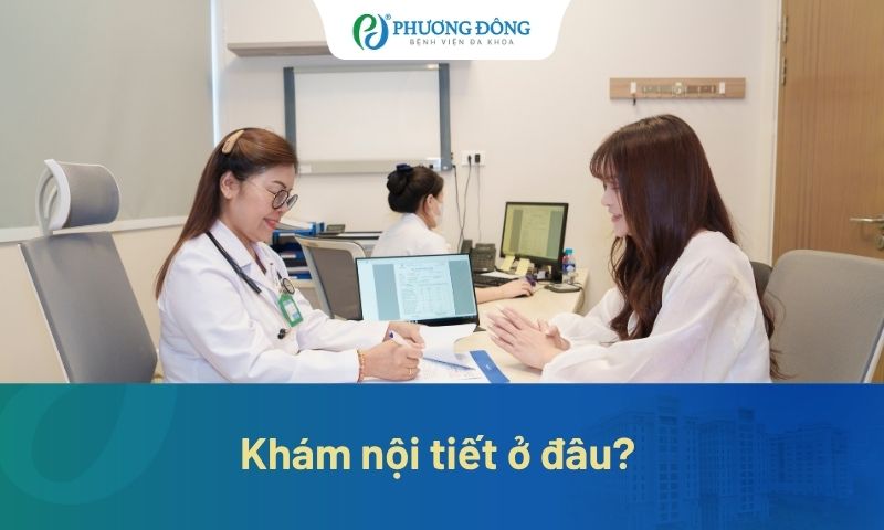 Khám nội tiết ở đâu? Tại sao nên khám ở Bệnh viện Đa khoa Phương Đông?
