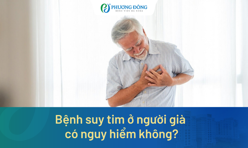 Bệnh suy tim ở người già có nguy hiểm không?