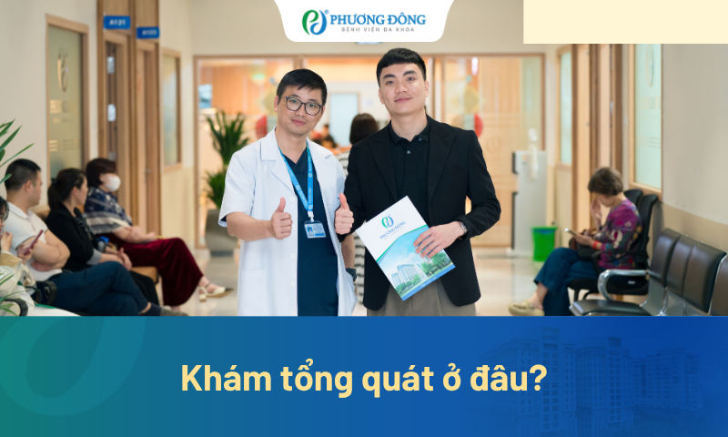 Hướng dẫn đi khám tổng quát ở Bệnh viện Đa khoa Phương Đông