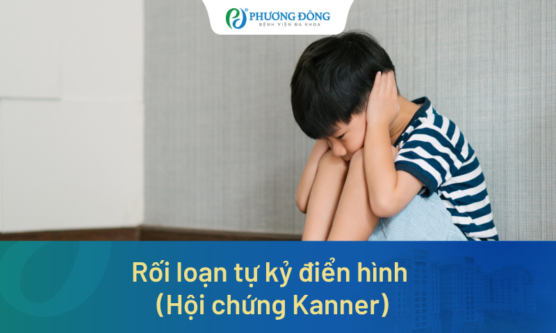 Rối loạn tự kỷ điển hình (Hội chứng Kanner): Triệu chứng, nguyên nhân và điều trị 