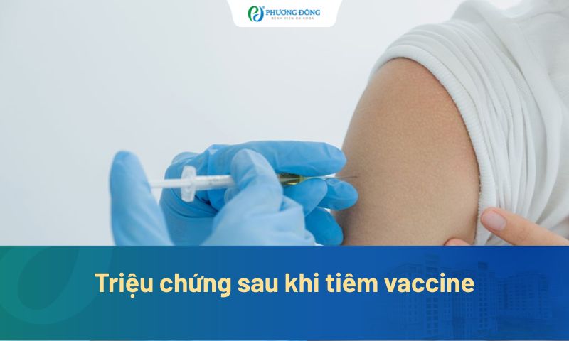 Triệu chứng sau khi tiêm vaccine: Thường gặp và nguy hiểm
