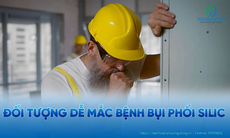 Đối tượng nào dễ mắc bệnh bụi phổi silic nhất?